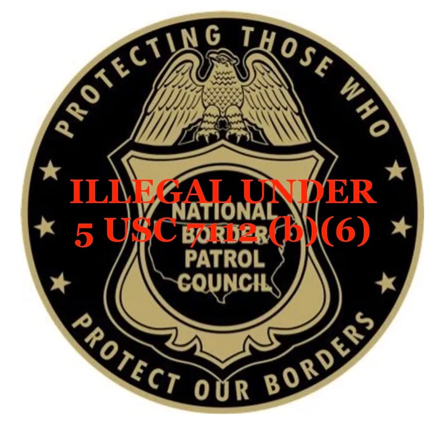 The Border Patrol and CBP unions are illegal.